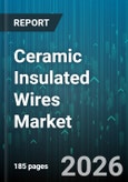 Ceramic Insulated Wires Market - Global Forecast 2026-2032- Product Image