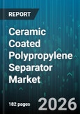 Ceramic Coated Polypropylene Separator Market - Global Forecast 2026-2032- Product Image