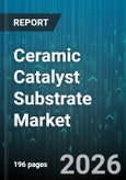 Ceramic Catalyst Substrate Market - Global Forecast 2026-2032- Product Image