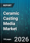 Ceramic Casting Media Market - Global Forecast 2026-2032- Product Image