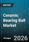 Ceramic Bearing Ball Market - Global Forecast 2026-2032 - Product Image