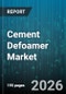Cement Defoamer Market - Global Forecast 2026-2032 - Product Thumbnail Image