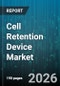 Cell Retention Device Market - Global Forecast 2026-2032 - Product Thumbnail Image