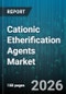 Cationic Etherification Agents Market - Global Forecast 2026-2032 - Product Image