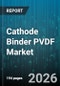 Cathode Binder PVDF Market - Global Forecast 2026-2032 - Product Thumbnail Image