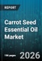 Carrot Seed Essential Oil Market - Global Forecast 2026-2032 - Product Thumbnail Image