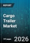 Cargo Trailer Market - Global Forecast 2026-2032 - Product Thumbnail Image