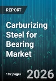 Carburizing Steel for Bearing Market - Global Forecast 2026-2032- Product Image