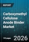 Carboxymethyl Cellulose Anode Binder Market - Global Forecast 2026-2032 - Product Image