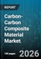 Carbon-Carbon Composite Material Market - Global Forecast 2026-2032 - Product Image