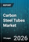 Carbon Steel Tubes Market - Global Forecast 2026-2032 - Product Thumbnail Image