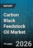 Carbon Black Feedstock Oil Market - Global Forecast 2026-2032- Product Image