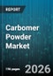 Carbomer Powder Market - Global Forecast 2026-2032 - Product Image