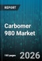 Carbomer 980 Market - Global Forecast 2026-2032 - Product Image