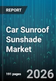 Car Sunroof Sunshade Market - Global Forecast 2026-2032- Product Image