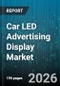 Car LED Advertising Display Market - Global Forecast 2026-2032 - Product Image