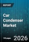 Car Condenser Market - Global Forecast 2026-2032 - Product Image