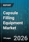 Capsule Filling Equipment Market - Global Forecast 2026-2032 - Product Thumbnail Image
