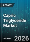 Capric Triglyceride Market - Global Forecast 2026-2032- Product Image