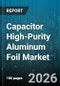 Capacitor High-Purity Aluminum Foil Market - Global Forecast 2026-2032 - Product Image