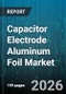 Capacitor Electrode Aluminum Foil Market - Global Forecast 2026-2032 - Product Image