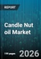 Candle Nut oil Market - Global Forecast 2026-2032 - Product Thumbnail Image