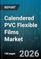 Calendered PVC Flexible Films Market - Global Forecast 2026-2032 - Product Image