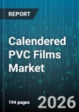 Calendered PVC Films Market - Global Forecast 2026-2032- Product Image
