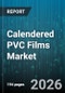 Calendered PVC Films Market - Global Forecast 2026-2032 - Product Image