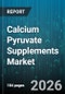 Calcium Pyruvate Supplements Market - Global Forecast 2026-2032 - Product Image
