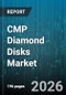 CMP Diamond Disks Market - Global Forecast 2026-2032 - Product Image