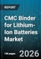 CMC Binder for Lithium-Ion Batteries Market - Global Forecast 2026-2032 - Product Image