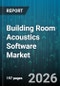 Building Room Acoustics Software Market - Global Forecast 2026-2032 - Product Image
