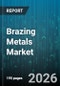 Brazing Metals Market - Global Forecast 2026-2032 - Product Image