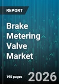 Brake Metering Valve Market - Global Forecast 2026-2032- Product Image