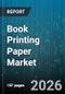 Book Printing Paper Market - Global Forecast 2026-2032 - Product Thumbnail Image