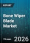 Bone Wiper Blade Market - Global Forecast 2026-2032 - Product Image