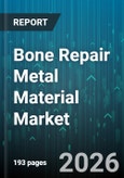 Bone Repair Metal Material Market - Global Forecast 2026-2032- Product Image