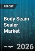 Body Seam Sealer Market - Global Forecast 2026-2032- Product Image