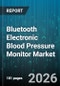 Bluetooth Electronic Blood Pressure Monitor Market - Global Forecast 2026-2032 - Product Image