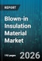 Blown-in Insulation Material Market - Global Forecast 2026-2032 - Product Thumbnail Image