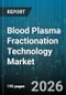 Blood Plasma Fractionation Technology Market - Global Forecast 2026-2032 - Product Thumbnail Image