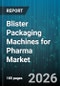 Blister Packaging Machines for Pharma Market - Global Forecast 2026-2032 - Product Image