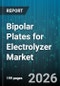 Bipolar Plates for Electrolyzer Market - Global Forecast 2026-2032 - Product Thumbnail Image