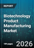 Biotechnology Product Manufacturing Market - Global Forecast 2026-2032- Product Image