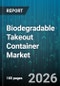 Biodegradable Takeout Container Market - Global Forecast 2026-2032 - Product Thumbnail Image