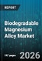 Biodegradable Magnesium Alloy Market - Global Forecast 2026-2032 - Product Thumbnail Image