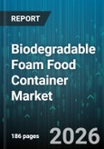 Biodegradable Foam Food Container Market - Global Forecast 2026-2032- Product Image