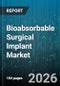 Bioabsorbable Surgical Implant Market - Global Forecast 2026-2032 - Product Thumbnail Image