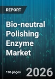 Bio-neutral Polishing Enzyme Market - Global Forecast 2026-2032- Product Image